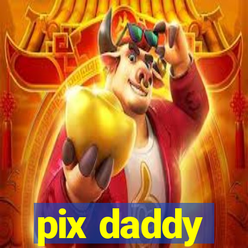 pix daddy